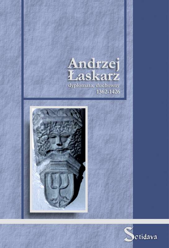 Okładka książki Andrzej Łaskarz dyplomata, duchowny 1362-1426.
